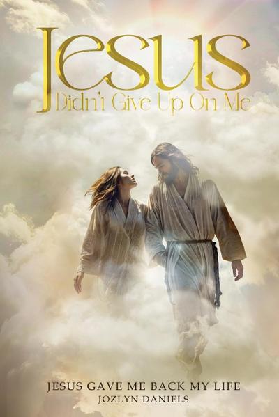 JESUS DIDN’T GIVE UP ON ME