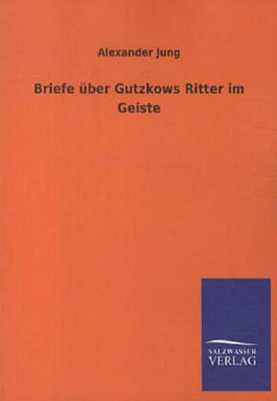 Briefe über Gutzkows Ritter im Geiste
