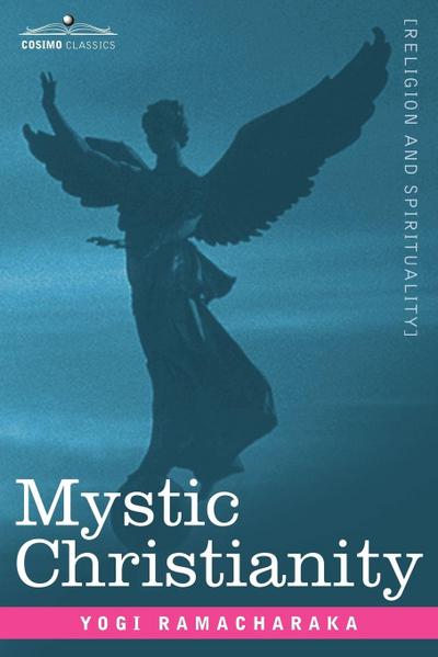 Mystic Christianity Or, the Inner Teachings of the Master
