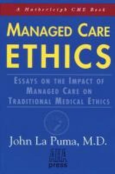 Managed Care Ethics: Essays on the Impact of Managed Care on Traditional Medical Ethics