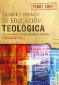 Transformado la educación teológica, segunda edición
