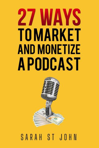 27 Ways to Market and Monetize a Podcast