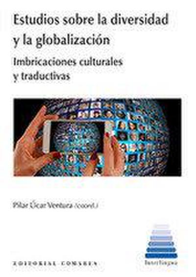 Estudios sobre la diversidad y la globalización : imbricaciones culturales y traductivas