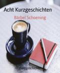 Acht Kurzgeschichten von Bärbel Schoening | Ebook