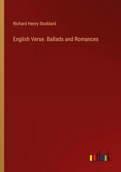 English Verse. Ballads and Romances
