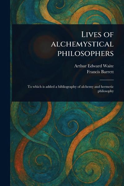 Lives of Alchemystical Philosophers