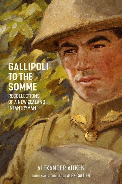 Gallipoli to the Somme: Recollections of a New Zealand Infantryman