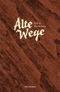 Alte Wege: Ausgezeichnet mit dem Dolman Best Travel Book Award 2013 und dem ITB BuchAward; Das literarische Reisebuch 2017 (Naturkunden)