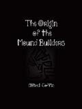 The Origin of the Mound Builders