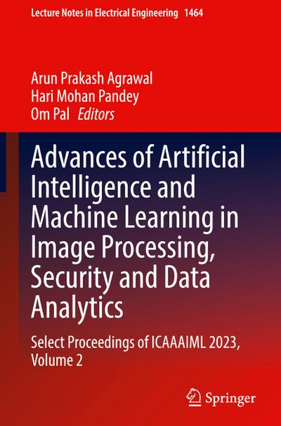 Advances of Artificial Intelligence and Machine Learning in Image Processing, Security and Data Analytics