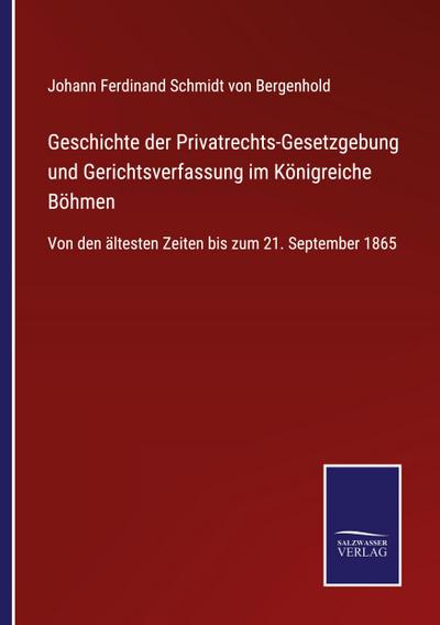 Geschichte der Privatrechts-Gesetzgebung und Gerichtsverfassung im Königreiche Böhmen