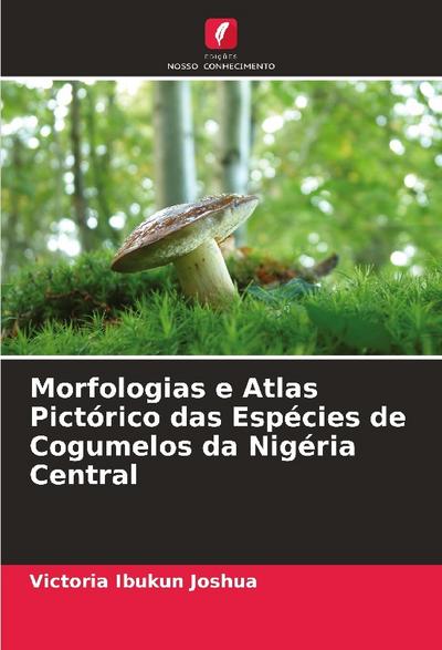 Morfologias e Atlas Pictórico das Espécies de Cogumelos da Nigéria Central - Victoria Ibukun Joshua