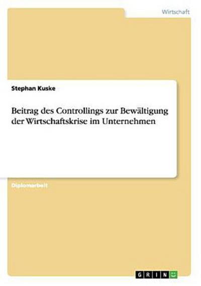 Beitrag des Controllings zur Bewältigung der Wirtschaftskrise im Unternehmen - Stephan Kuske