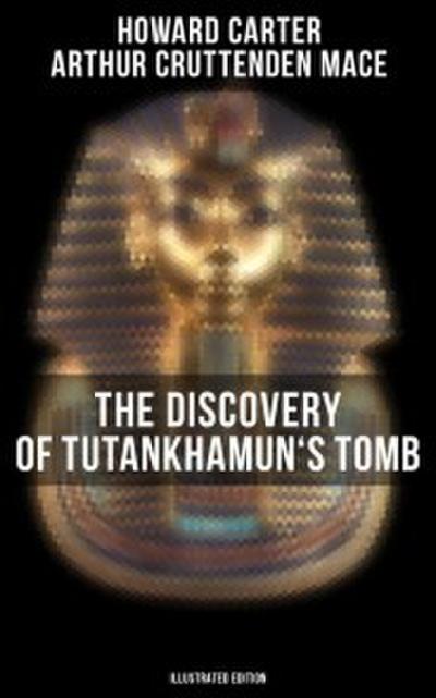 The Discovery of Tutankhamun’s Tomb (Illustrated Edition)