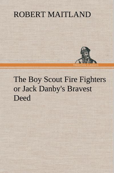 The Boy Scout Fire Fighters or Jack Danby’s Bravest Deed