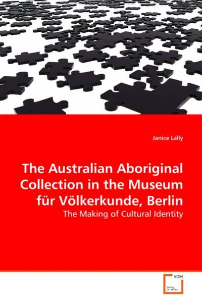 The Australian Aboriginal Collection in the Museum für Völkerkunde, Berlin - Janice Lally