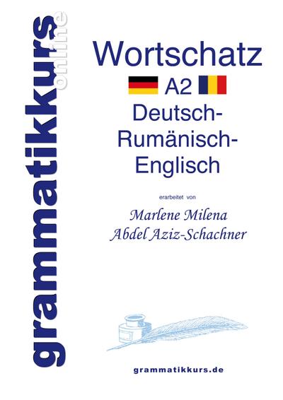Wörterbuch Deutsch - Rumänisch - Englisch Niveau A2: Lernwortschatz + Grammatik + Gutschrift: 10 Unterrichtsstunden per Internet für die Integrations-Deutschkurs-TeilnehmerInnen aus Rumänien Niveau A2