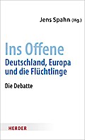 Ins Offene: Deutschland, Europa und die Flüchtlinge