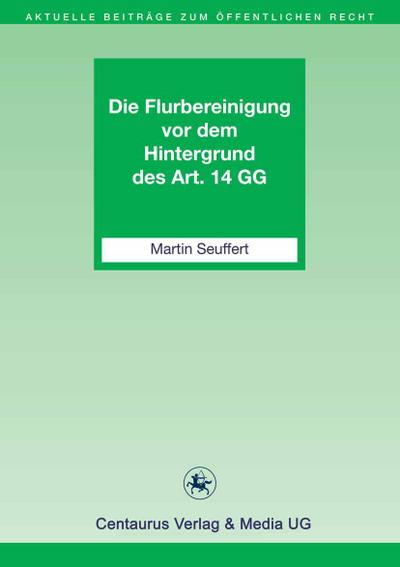 Die Flurbereinigung vor dem Hintergrund des Art. 14 GG