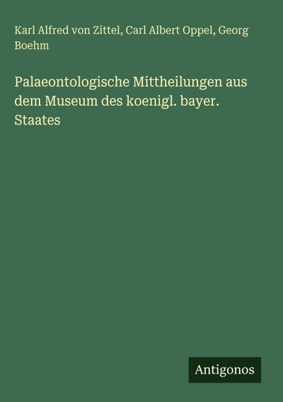 Palaeontologische Mittheilungen aus dem Museum des koenigl. bayer. Staates
