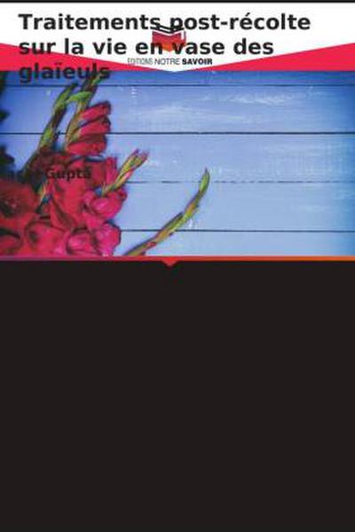 Traitements post-récolte sur la vie en vase des glaïeuls