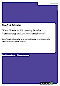 Wie Effektiv Ist E-Learning Bei Der Vermittlung Praktischer Fertigk - Manfred Eglmeier