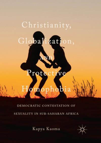 Christianity, Globalization, and Protective Homophobia