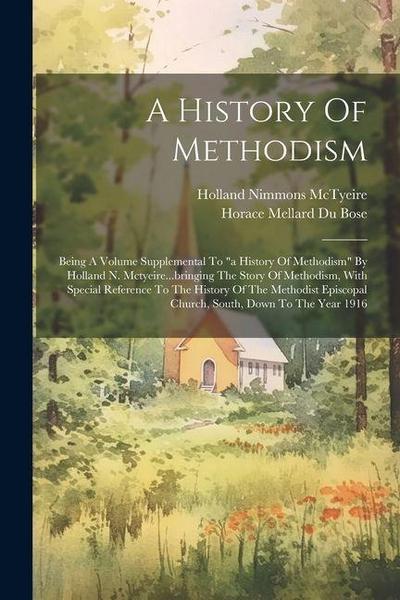 A History Of Methodism: Being A Volume Supplemental To "a History Of Methodism" By Holland N. Mctyeire...bringing The Story Of Methodism, With