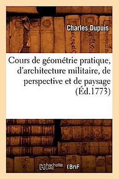 Cours de Géométrie Pratique, d’Architecture Militaire, de Perspective Et de Paysage (Éd.1773)