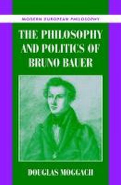 The Philosophy and Politics of Bruno Bauer