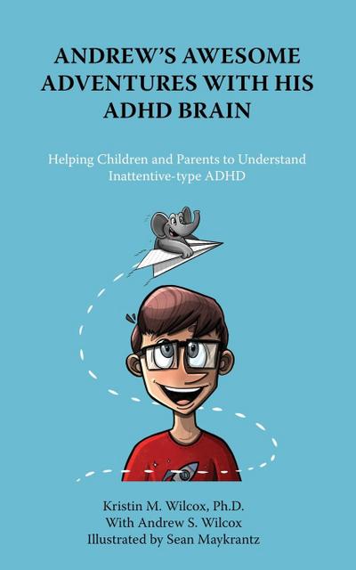 Andrew’s Awesome Adventures with His ADHD Brain