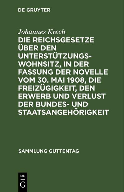 Die Reichsgesetze über den Unterstützungswohnsitz, in d.Fassung d.Novelle v.30.Mai 1908, d.Freizügigkeit, d.Erwerb u.d.Verlust der Bundes- u.Staatsangehörigkeit