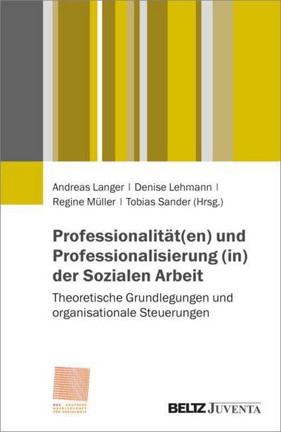 Professionalität(en) und Professionalisierung (in) der Sozialen Arbeit