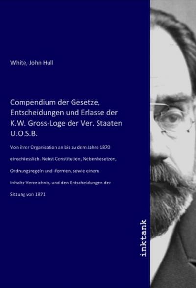 Compendium der Gesetze, Entscheidungen und Erlasse der K.W. Gross-Loge der Ver. Staaten U.O.S.B.