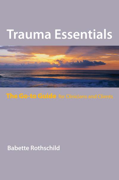 Trauma Essentials: The Go-To Guide (Go-To Guides for Mental Health)