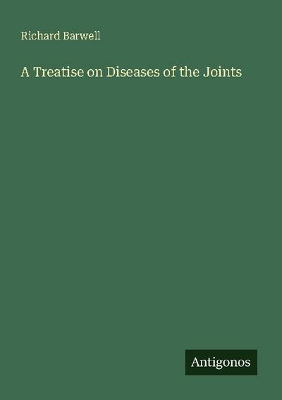 A Treatise on Diseases of the Joints
