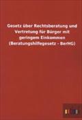 Gesetz Uber Rechtsberatung Und Vertretung Fur Burger Mit Geringem Einkommen (Beratungshilfegesetz - Berhg) (German Edition)