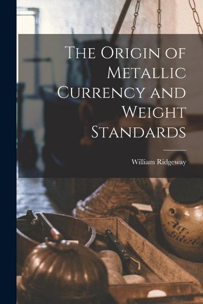 The Origin of Metallic Currency and Weight Standards