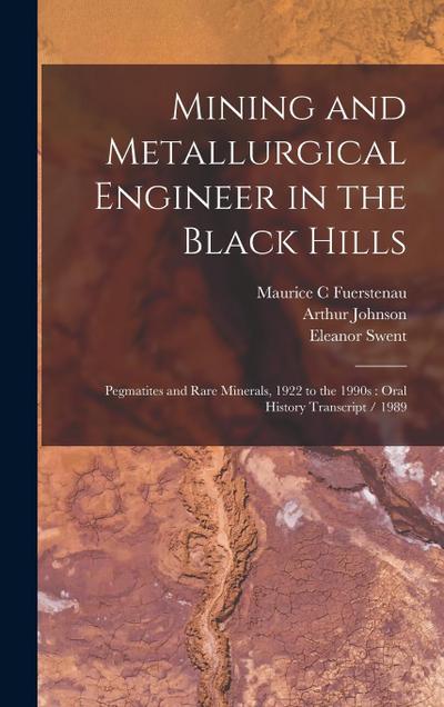 Mining and Metallurgical Engineer in the Black Hills: Pegmatites and Rare Minerals, 1922 to the 1990s: Oral History Transcript / 1989