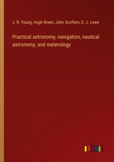 Practical astronomy, navigation, nautical astronomy, and meterology