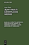 Zwölfte Lieferung. Fünfter Band: Briefe an Friedrich Heinrich Jakobi. Gesammelte Werkchen