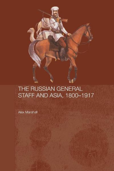 The Russian General Staff and Asia, 1860-1917