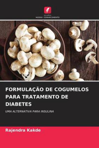 FORMULAÇÃO DE COGUMELOS PARA TRATAMENTO DE DIABETES