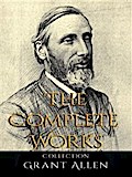 Grant Allen: The Complete Works