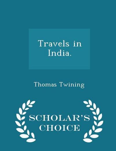Travels in India. - Scholar’s Choice Edition