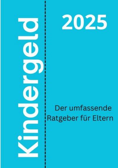 Kindergeld 2025 - Der umfassende Ratgeber für Eltern