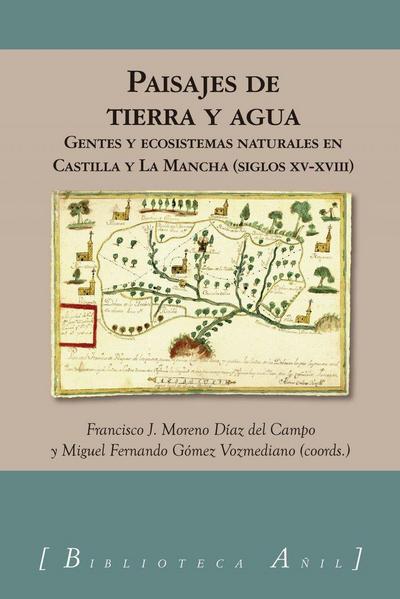 Paisajes de Tierra y Agua: Gentes y ecosistemas naturales en Castilla y La Mancha (ss.Xv-XVIII)