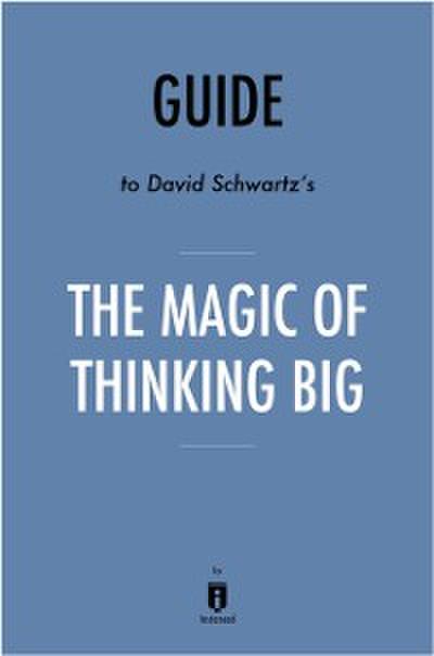 Guide to David Schwartz’s The Magic of Thinking Big
