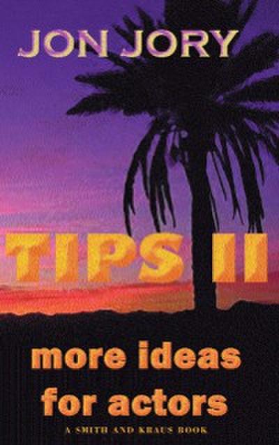TIPS II, More Ideas for Actors