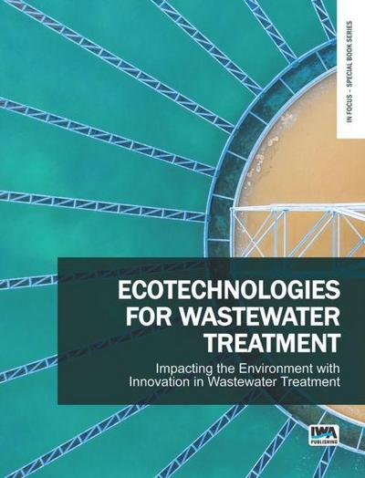 Ecotechnologies for Wastewater Treatment - Impacting the Environment with Innovation in Wastewater Treatment